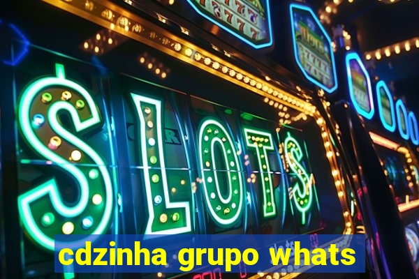 cdzinha grupo whats